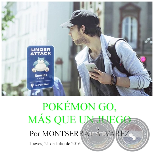 POKÉMON GO, MÁS QUE UN JUEGO - Por MONTSERRAT ÁLVAREZ - Jueves, 21 de Julio de 2016